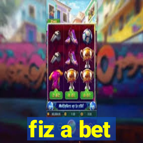 fiz a bet